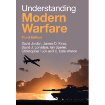 Understanding Modern Warfare | David Jordan, James D. Kiras, David J. Lonsdale, Ian Speller, Christopher Tuck, C. Dale Walton