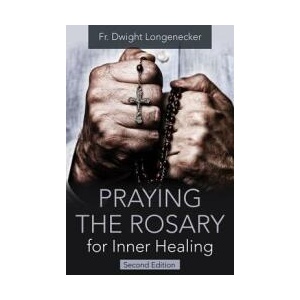 Praying the Rosary for Inner Healing, 2nd Edition | Fr Dwight Longenecker (ISBN: 9781681924274)