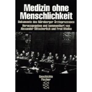 Medizin ohne Menschlichkeit | Alexander Mitscherlich, Fred Mielke, Alexander Mitscherlich, Fred Mielke (ISBN: 9783596220038)