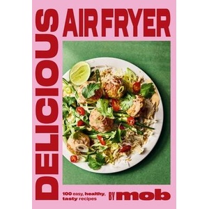 Delicious Air Fryer by Mob | Mob (ISBN: 9781399746625)