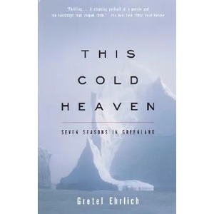 This Cold Heaven: Seven Seasons in Greenland | Gretel Ehrlich (ISBN: 9780679758525)