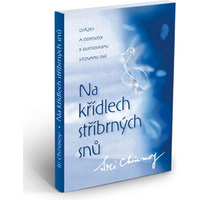 Na křídlech stříbrných snů: Sri Chinmoy