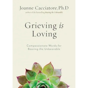 Grieving Is Loving | Joanne Cacciatore (ISBN: 9781614297017)