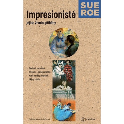Impresionisté: Jejich životní příběhy - Roe Sue