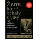 Knihy Ženy, které běhaly s vlky - Mýty a příběhy archetypů divokých žen - Pinkola Estés Clarissa, Ph.D.