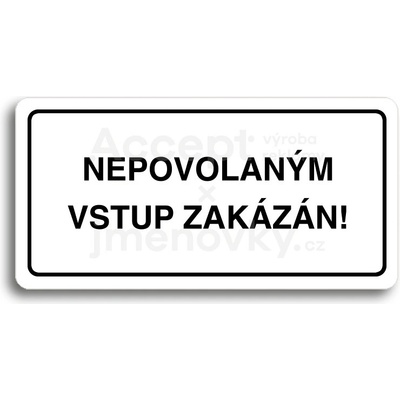 ACCEPT Piktogram NEPOVOLANÝM VSTUP ZAKÁZÁN - bílá tabulka - černý tisk