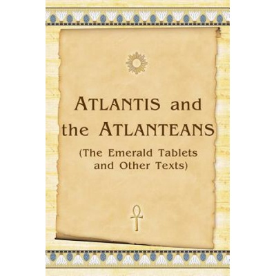 Atlantis And The Atlanteans: (The Emerald Tablets And Other Texts) | Vladimir Antonov