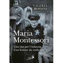 Maria Montessori. Una vita per l'infanzia. Una lezione da realizzare