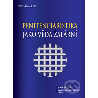 Penitenciaristika jako věda žalářní - Miloslav Jůzl