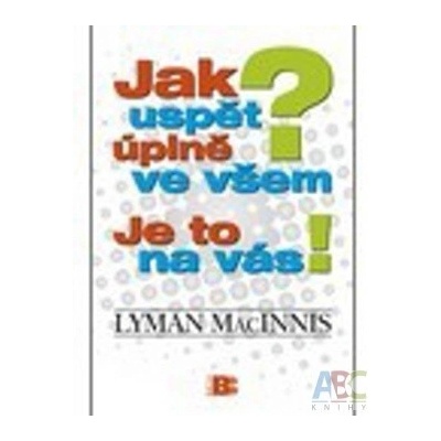 Jak uspět úplně ve všem - Mac Innis Lyman