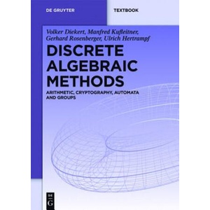 Discrete Algebraic Methods | Volker Diekert, Manfred Kufleitner, Gerhard Rosenberger, Ulrich Hertrampf (ISBN: 9783110413328)