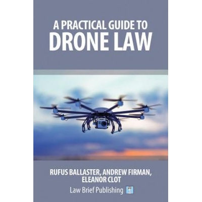 Practical Guide to Drone Law | Rufus Ballaster, Eleanor Clot