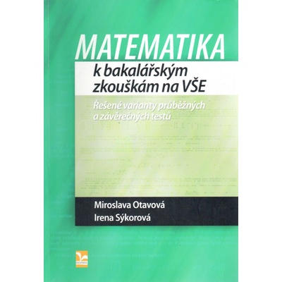 Matematika k bakalářským zkouškám na VŠE – Miroslava Otavová, Irena Sýkorová