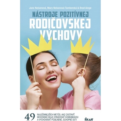 Nástroje pozitívnej rodičovskej výchovy - Jane Nelsen a kolektív