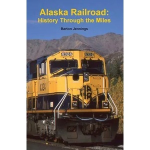 Alaska Railroad: History Through the Miles | Barton Jennings (ISBN: 9780984986668)