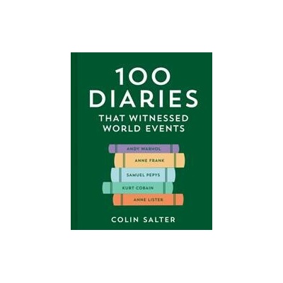 100 Diaries that Chronicled World Events - Colin Salter