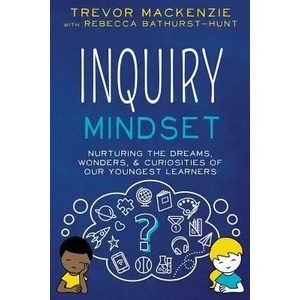 Inquiry Mindset | Trevor Mackenzie, Rebecca Bathurst-Hunt (ISBN: 9781733646840)