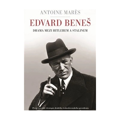 Edvard Beneš - Mezi Hitlerem a Stalinem Antoine Marés CZ
