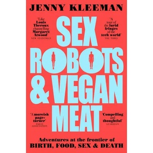 Sex Robots & Vegan Meat | Jenny Kleeman (ISBN: 9781509894925)