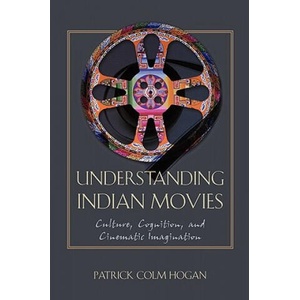 Understanding Indian Movies | Patrick Colm Hogan (ISBN: 9780292721678)