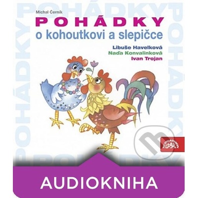 Pohádky o kohoutkovi a slepičce - Ivan Trojan; Libuše Havelková; Naďa Konvalinková
