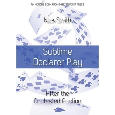 Sublime Declarer Play: After the Contested Auction | Nick Smith
