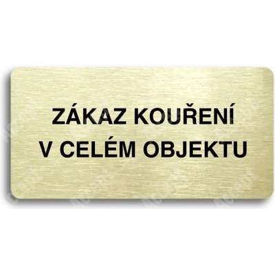 ACCEPT Piktogram ZÁKAZ KOUŘENÍ V CELÉM OBJEKTU - zlatá tabulka - černý tisk bez rámečku