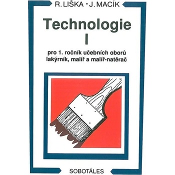 Technologie I pro 1.r. učebních oborů lakýrník, malíř a - Liška R., Macík J.