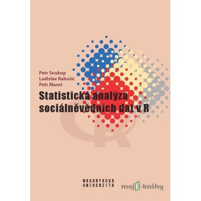 Statistická analýza sociálněvědních dat v R - Petr Mareš, Ladislav Rabušic, Petr Soukup