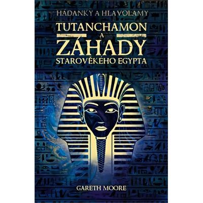 Tutanchamon a záhady starověkého Egypta - Gareth Moore