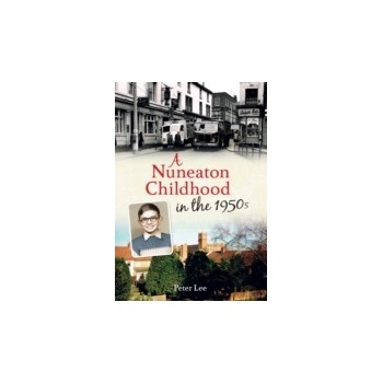 Nuneaton Childhood in the 1950s - Lee Peter