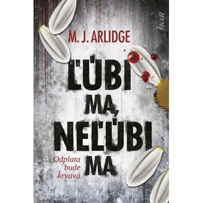 Ľúbi ma, neľúbi ma - M.J. Arlidge