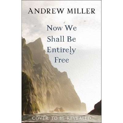 Now We Shall Be Entirely Free - Andrew Miller