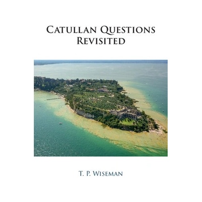 Catullan Questions Revisited (Wiseman T. P. (University of Exeter
