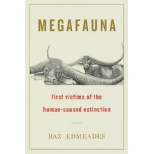 Megafauna: First Victims of the Human-Caused Extinction Edmeades BazPaperback