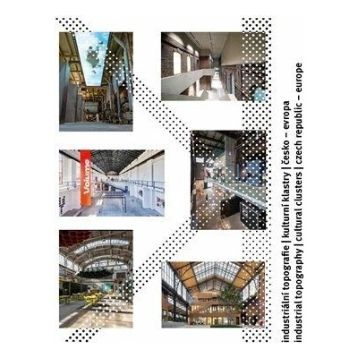 Industriální topografie / Kulturní klastry / Česko – Evropa Industrial topography / Cultural cluster
