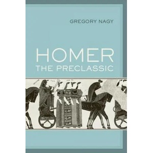 Homer the Preclassic | Gregory Nagy (ISBN: 9780520294875)