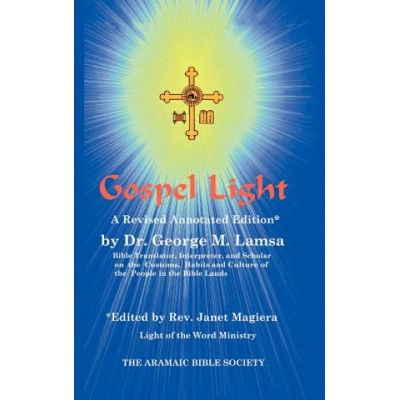 Gospel Light: A Revised Annotated Edition | George M. Lamsa, Janet Magiera