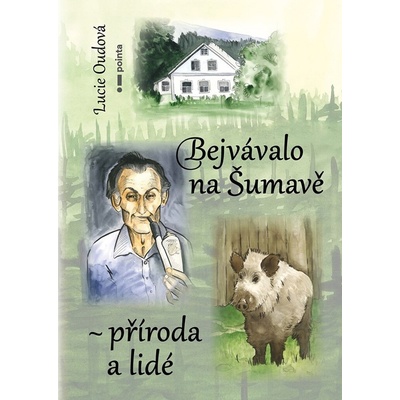 Bejvávalo na Šumavě - příroda a lidé