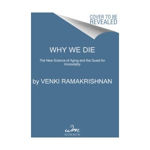 Why We Die: The New Science of Aging and the Quest for Immortality | Venki Ramakrishnan (ISBN: 9780063113275)