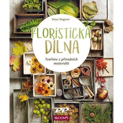 Floristická dílna - Tvoříme z přírodních materiálů - Klaus Wagener