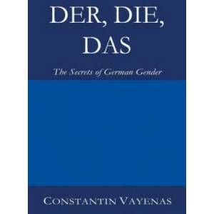 Der, Die, Das: The Secrets of German Gender | Constantin Vayenas (ISBN: 9783952481004)