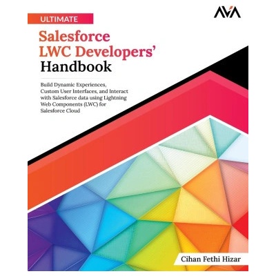 Ultimate Salesforce LWC Developers' Handbook