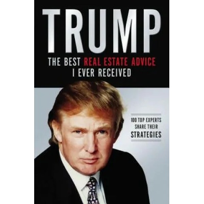 Trump: The Best Real Estate Advice I Ever Received | Donald Trump