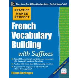 Practice Makes Perfect French Vocabulary Building with Suffixes and Prefixes | Eliane Kurbegov (2014)