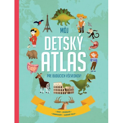Môj detský atlas pre budúcich vševedkov!