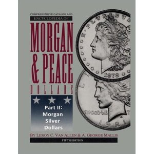 Comprehensive Catalog and Encyclopedia of Morgan & Peace Silver Dollars 5th Edition-Part II (ISBN: 9780965364546)
