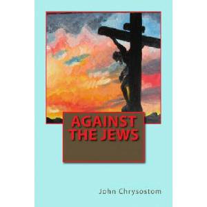 Against the Jews | John Chrysostom (2013)