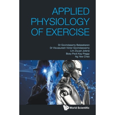 Applied Physiology Of Exercise - Balasekaran, G (Ntu, S'pore) a Govindaswamy, Visvasuresh Victor (Concordia Univ, Usa) a Lim, Jolene Ziyuan (Ntu, S'pore) a Boey, Peggy Peck Kay (Ntu, S'pore) a Ng, Yew