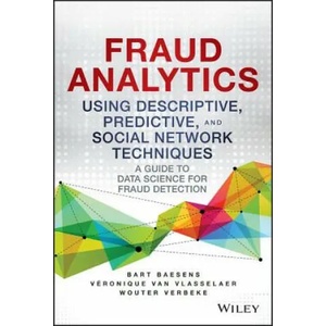 Fraud Analytics Using Descriptive, Predictive, and Social Network Techniques - A Guide to Data Science for Fraud Detection | Veronique Van Vlasselaer (ISBN: 9781119133124)